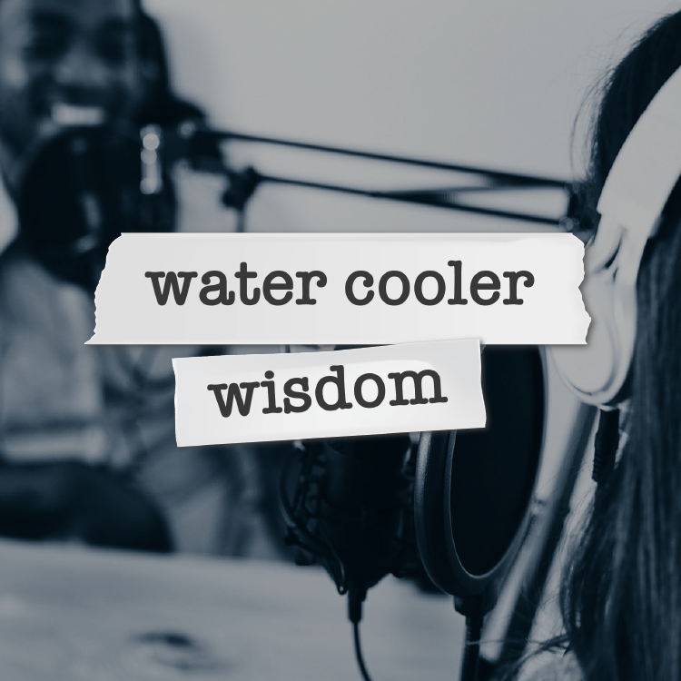 Water Cooler Wisdom
